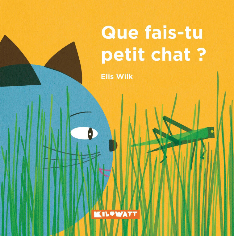 Que fais-tu petit chat ? - Elis WILK - KILOWATT