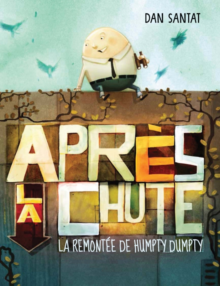 Après la chute : la remontée de Humpty Dumpty - Dan SANTAT - D EUX