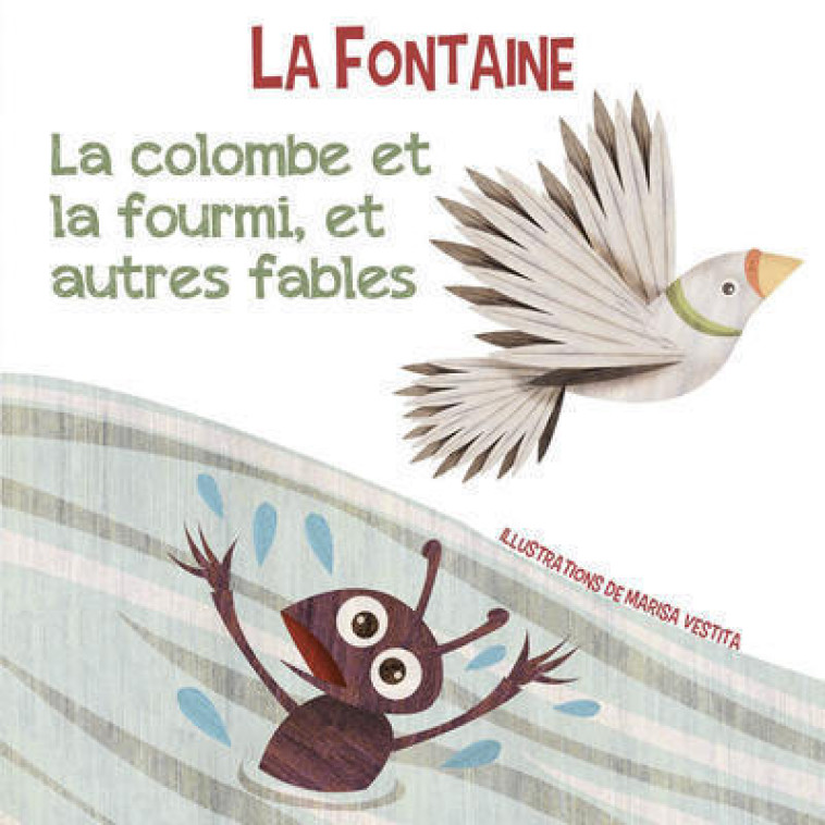 La colombe et la fourmi, et autres fables - Jean de La Fontaine - WHITE STAR KIDS