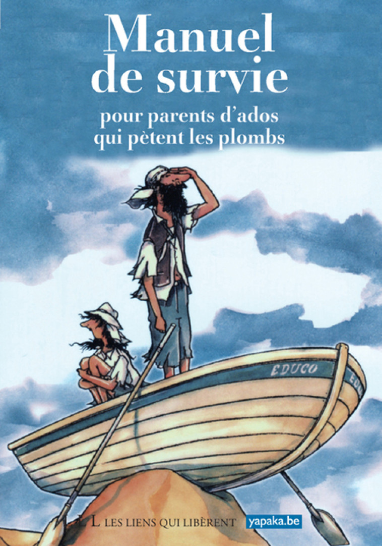 Manuel de survie pour parents d'ados qui pètent les plombs -  Yapaka - LIENS LIBERENT