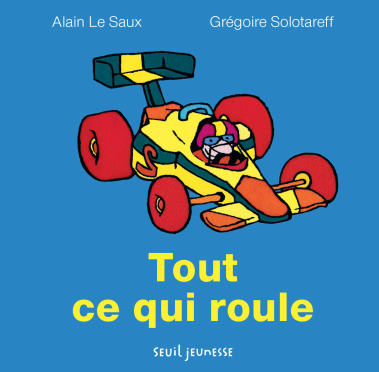 Tout ce qui roule - Alain Le saux - SEUIL JEUNESSE