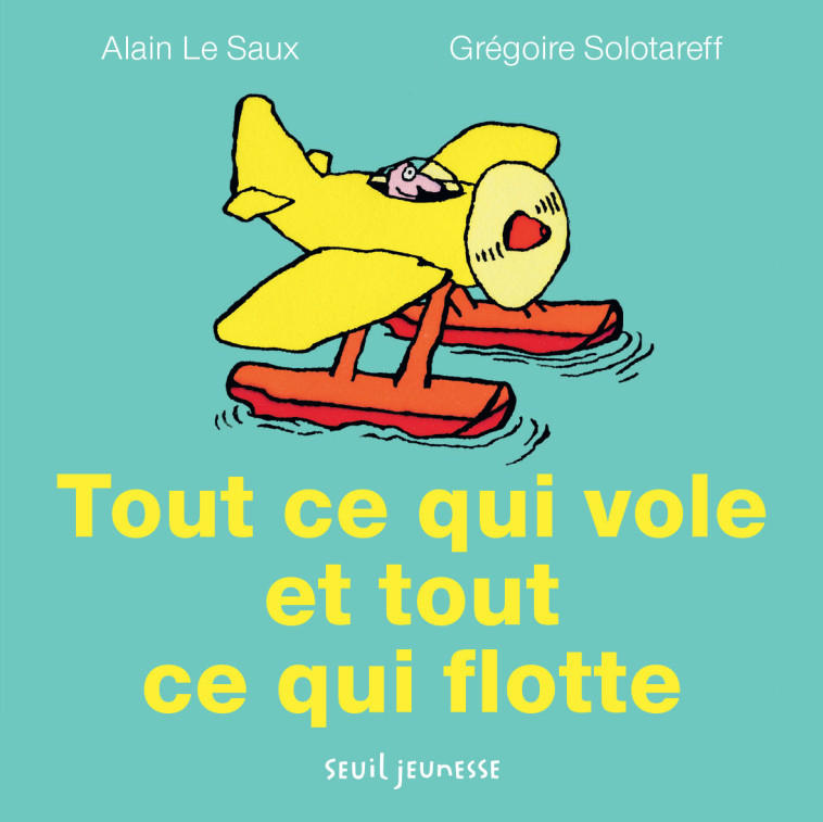 Tout ce qui vole et tout ce qui flotte - Alain Le saux - SEUIL JEUNESSE