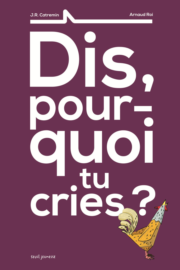 Dis, pourquoi tu cries ? - J.-R. Catremin - SEUIL JEUNESSE