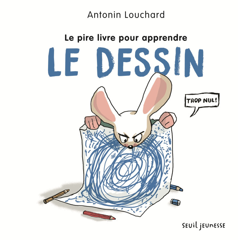 Le Pire Livre pour apprendre le dessin - Antonin Louchard - SEUIL JEUNESSE