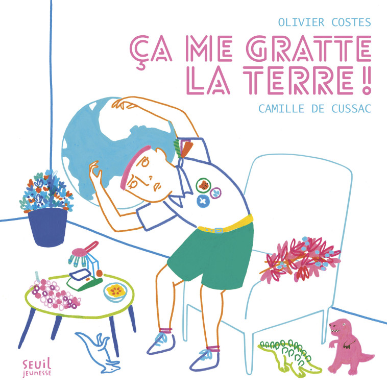 Ça me gratte la Terre ! - Olivier Costes - SEUIL JEUNESSE