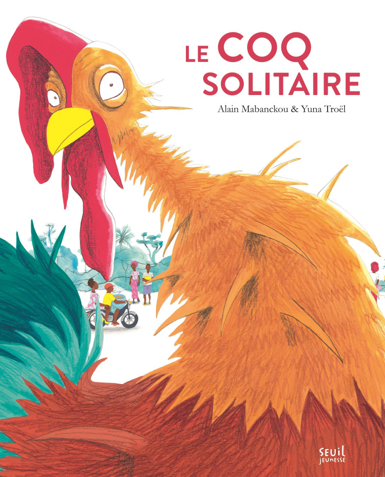 Le Coq solitaire - Alain Mabanckou - SEUIL JEUNESSE