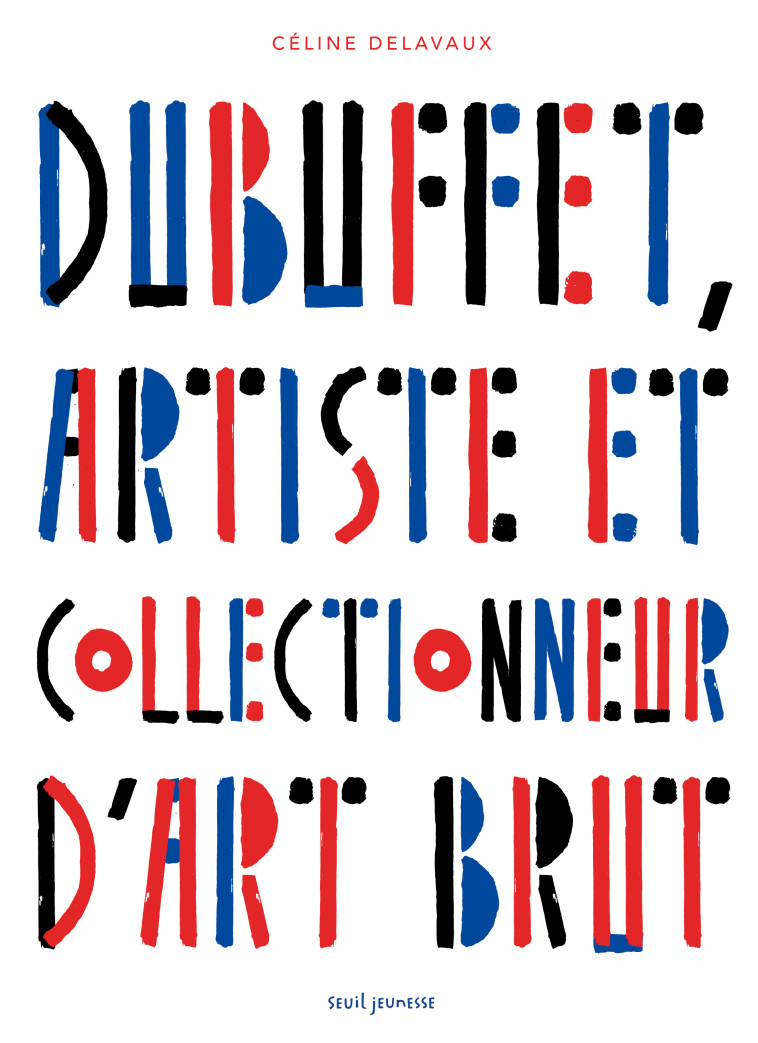 Dubuffet, artiste et collectionneur d'art brut - Louisa Alberti - SEUIL JEUNESSE