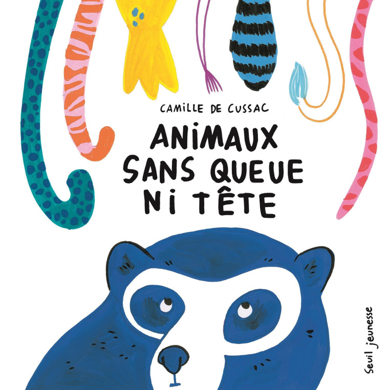 Animaux sans queue ni tête - Camille De cussac - SEUIL JEUNESSE