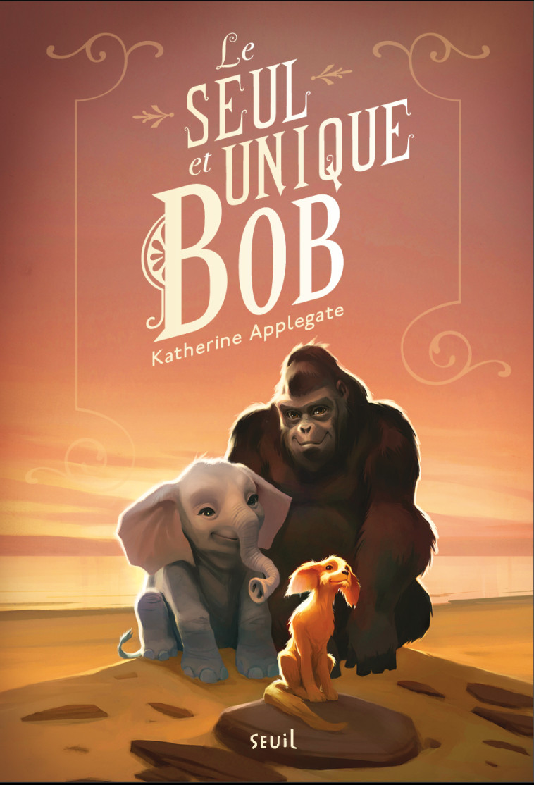 Le Seul et Unique Bob - KATHERINE APPLEGATE - SEUIL JEUNESSE