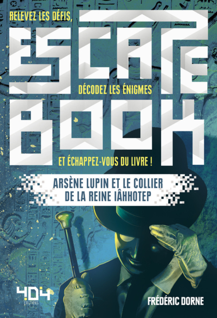 Escape Book - Arsène Lupin et le collier de la reine Iâhhotep - Frédéric Dorne - 404 EDITIONS