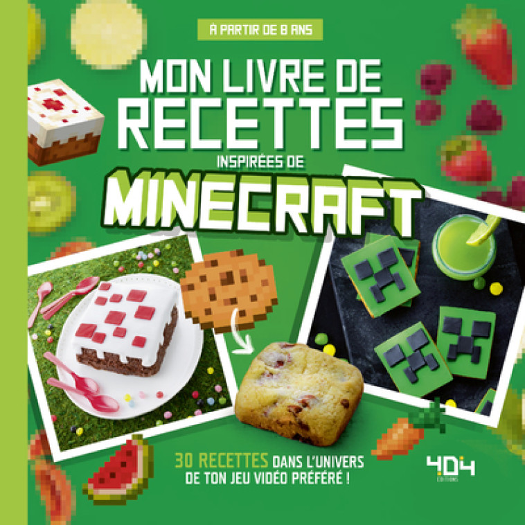 Mon livre de recettes inspirées de Minecraft - 30 recettes dans l'univers de ton jeu préféré ! - Juliette Lalbaltry - 404 EDITIONS