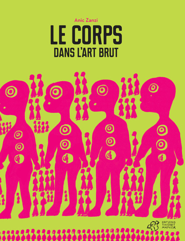 Le corps dans l'Art Brut - Anic Zanzi - THIERRY MAGNIER