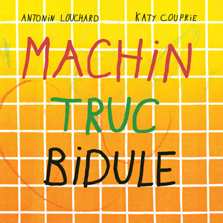 Machin truc bidule - Antonin Louchard - THIERRY MAGNIER