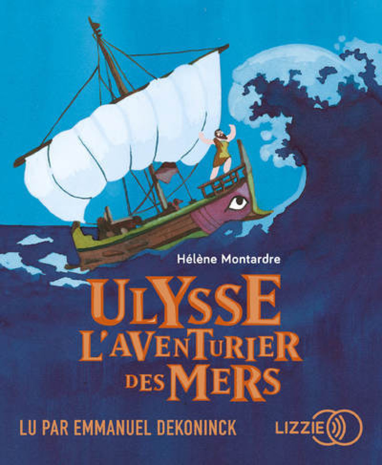 Ulysse, l'aventurier des mers - Hélène Montardre - LIZZIE