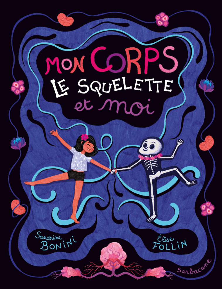 Mon corps, le squelette et moi - Sandrine Bonini - SARBACANE