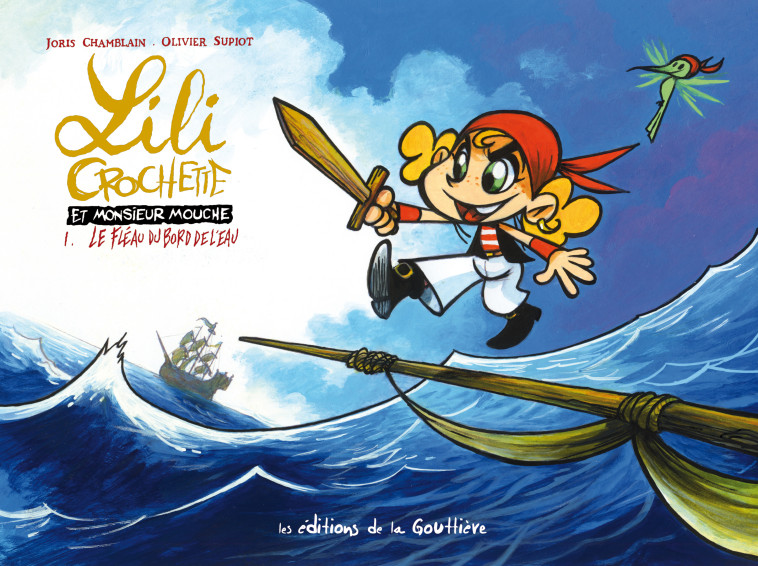 Lili Crochette et Monsieur Mouche - Tome 1 - Le fléau du bord de l'eau - Olivier SUPIOT - DE LA GOUTTIERE