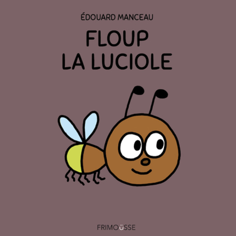 Floup la luciole - Edouard Manceau - FRIMOUSSE