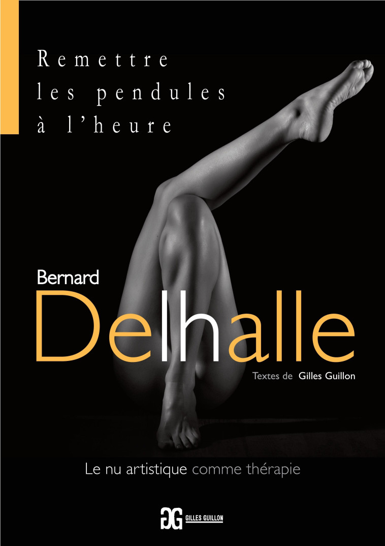 Remettre les pendules à l'heure - le nu artistique comme thérapie - Bernard Delhalle - GILLES GUILLON