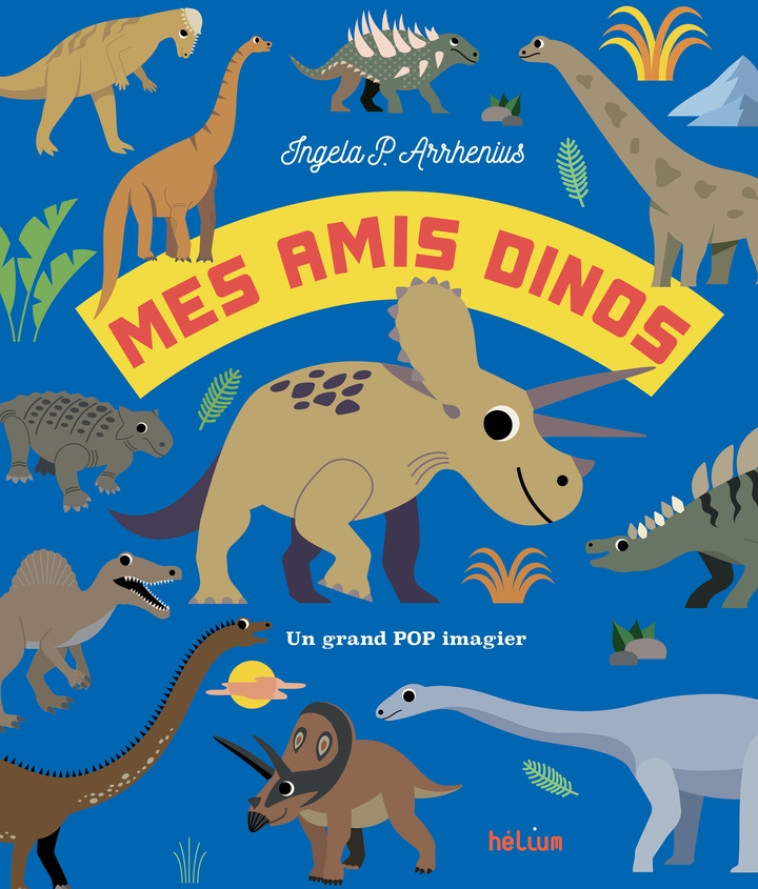 Mes amis dinos - Ingela P. Arrhenius - HELIUM