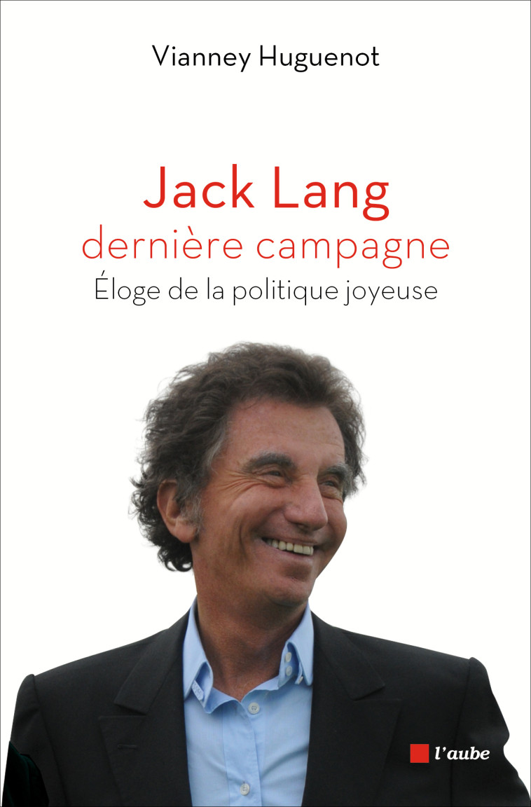 JACK LANG, DERNIERE CAMPAGNE - Vianney HUGUENOT - DE L AUBE