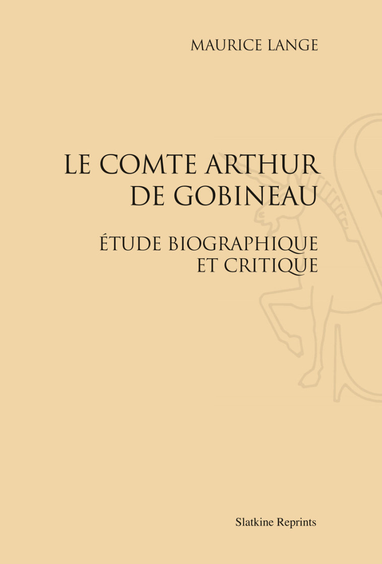 LE COMTE ARTHUR DE GOBINEAU. ETUDE BIOGRAPHIQUE ET CRITIQUE. (1924) -  LANGE MAURICE - SLATKIN REPRINT