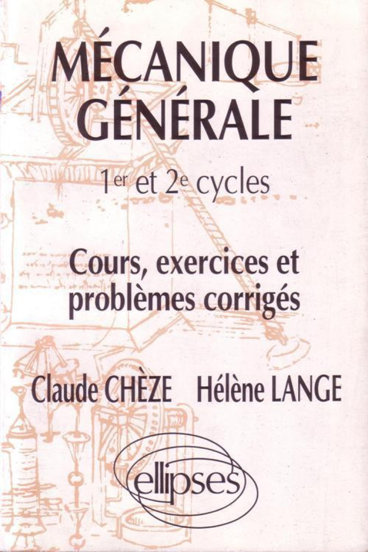 Mécanique générale - Cours, exercices et problèmes corrigés - Claude Chèze - ELLIPSES