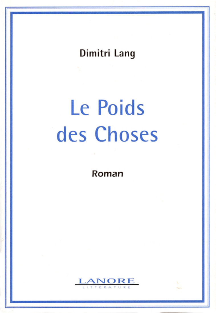 Le Poids des Choses - Roman - Dimitri Lang - LANORE