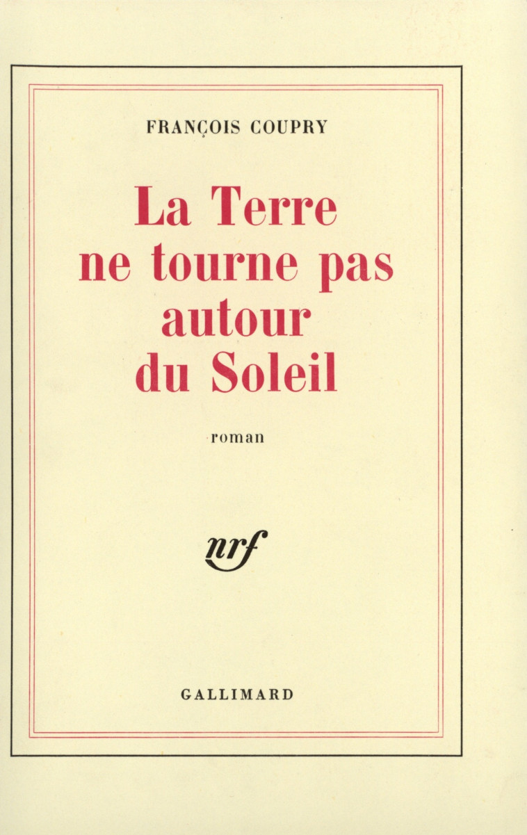 La Terre ne tourne pas autour du soleil - François Coupry - GALLIMARD