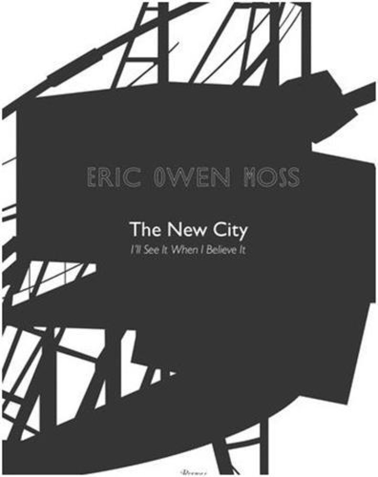 Eric Owen Moss The New City: I'll See It When I Believe It /anglais -  COLLETIF - RIZZOLI