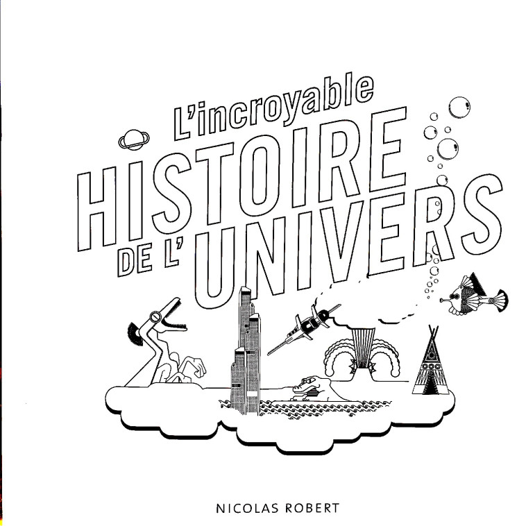 L'incroyable histoire de l'univers - Nicolas Robert - EDITIONS SYBCAN