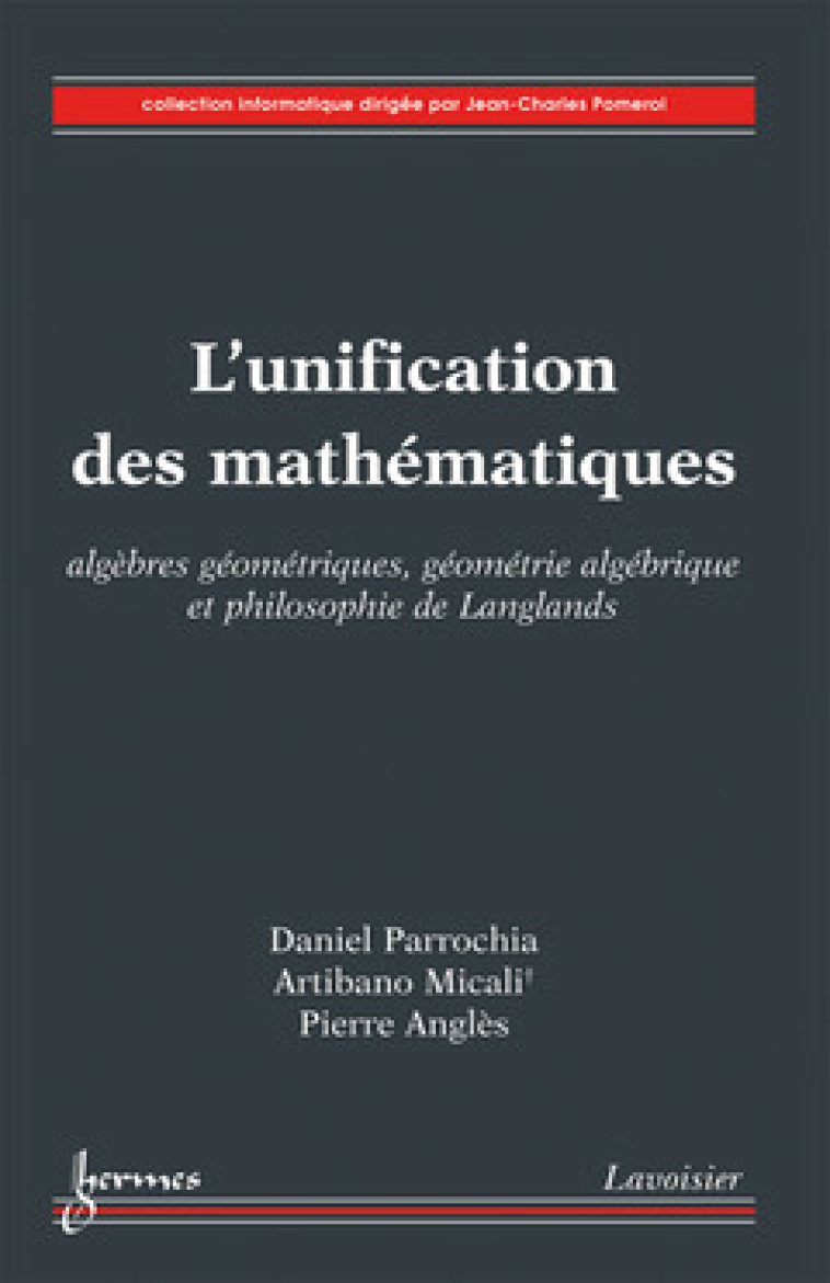 L'unification des mathématiques : algèbres géométriques, géométrie algébrique et philosophie de Langlands - Daniel Parrochia - HERMES SCIENCE