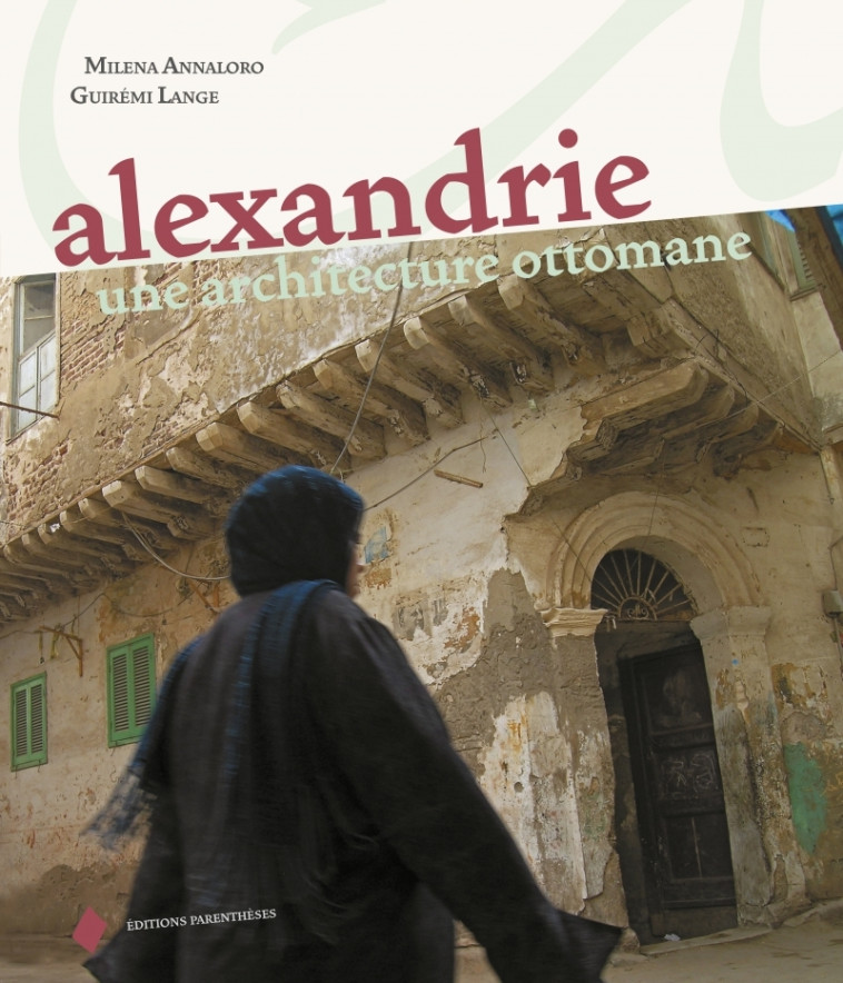 ALEXANDRIE - UNE ARCHITECTURE OTTOMANE - Milena ANNALORO - PARENTHESES