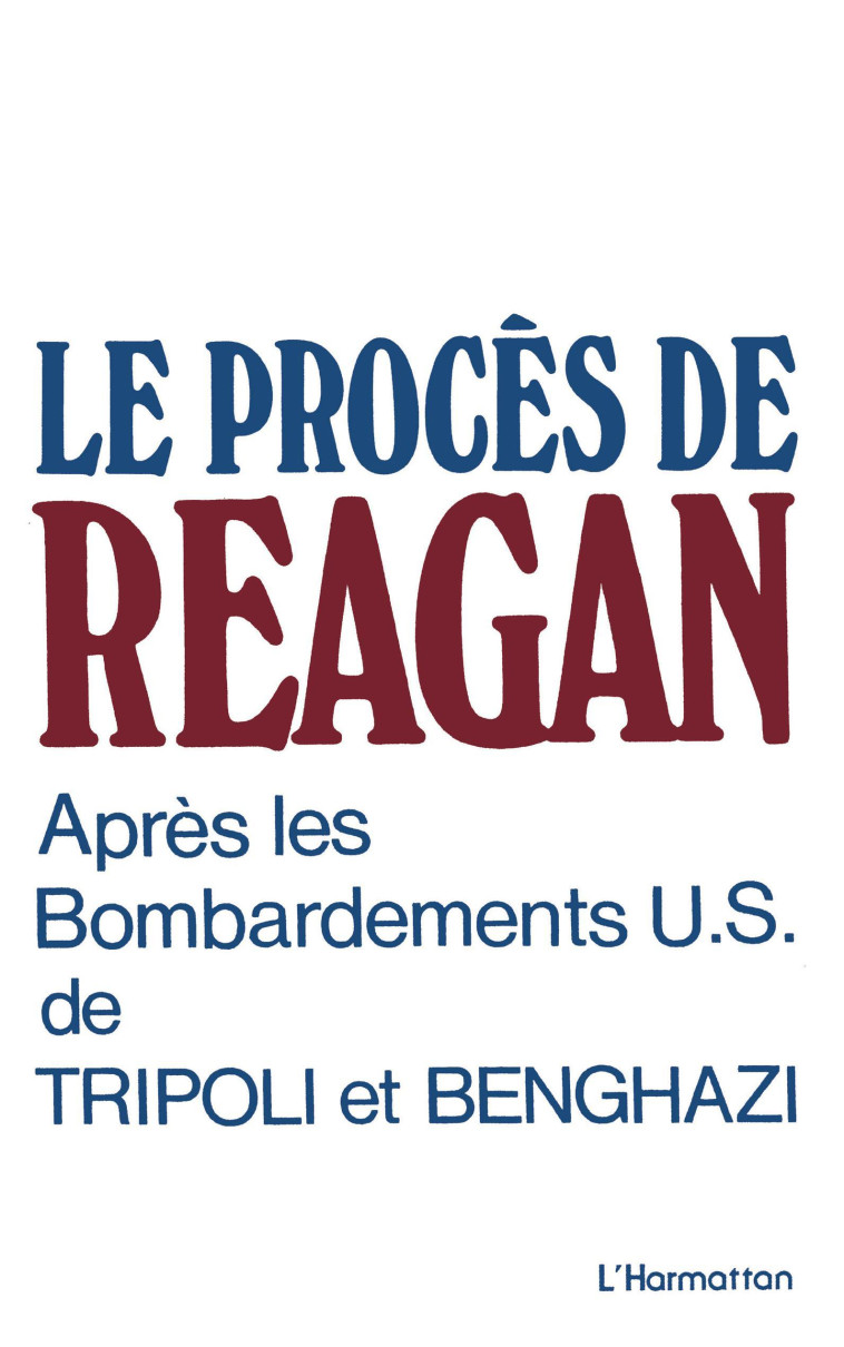 Le procès de Reagan après les bombardements US de Tripoli et Benghazi -  - L'HARMATTAN