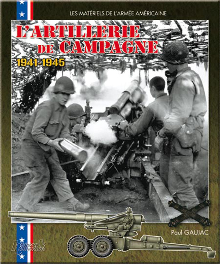 L'ARTILLERIE DE CAMPAGNE US 1941-1945 -  GAUJAC PAUL - HISTOIRE COLLEC