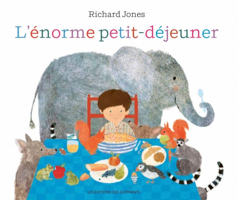 L'énorme petit déjeuner - Richard Jones - DES ELEPHANTS