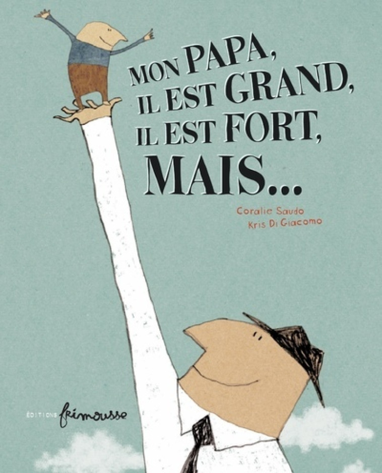 Mon papa, il est grand, il est fort, mais... - Coralie Saudo - FRIMOUSSE