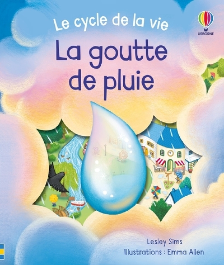 La goutte de pluie - Le cycle de la vie - dès 2 ans - Lesley Sims - USBORNE