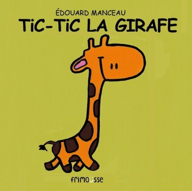 Tic tic la girafe - Edouard Manceau, Edouard Manceau - FRIMOUSSE