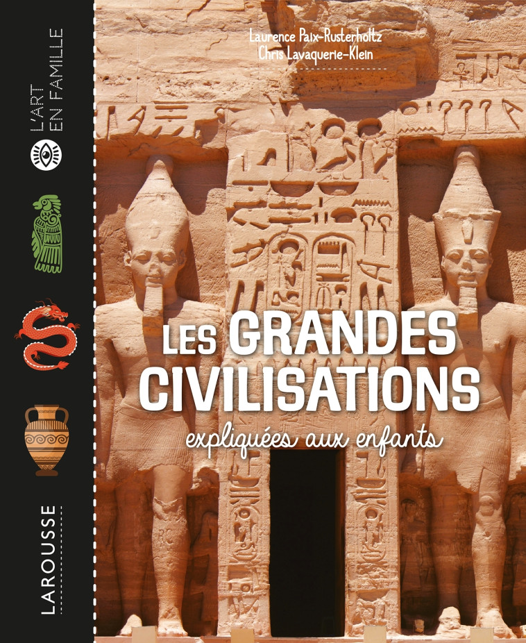 Les grandes civilisations expliquées aux enfants - LAVAQUERIE KLEIN CHRISTIANE - LAROUSSE