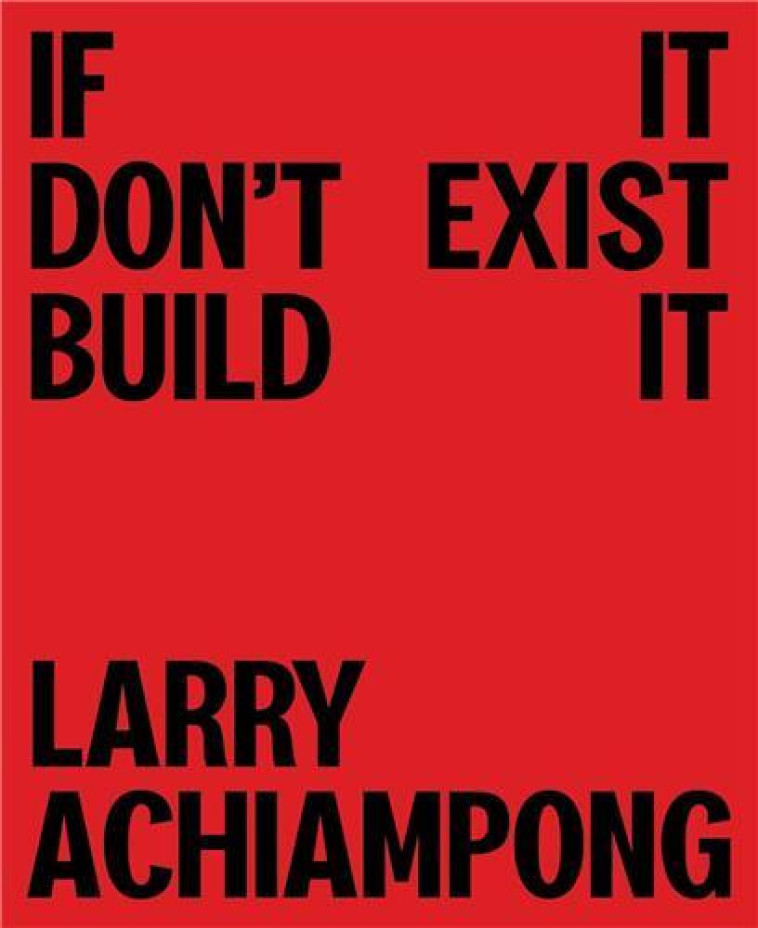 Larry Achiampong If It Don't Exist, Build It (hardback) /anglais -  - TATE