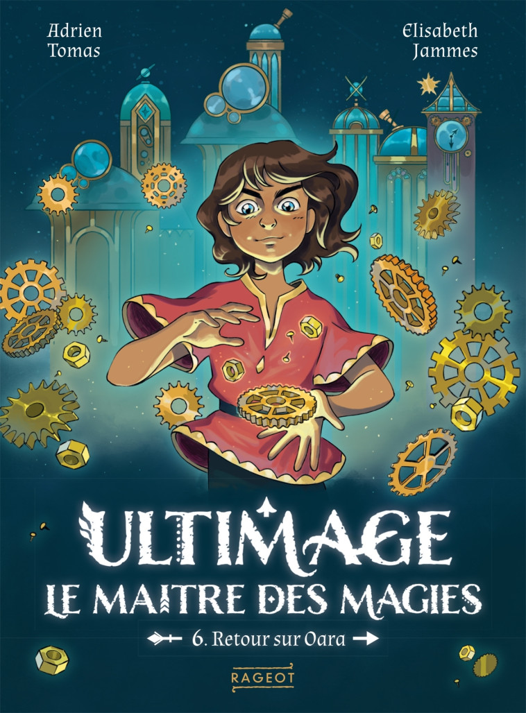 Ultimage, le maître des magies - Tome 6, Retour sur Oara - Adrien Tomas, Élisabeth JAMMES - RAGEOT