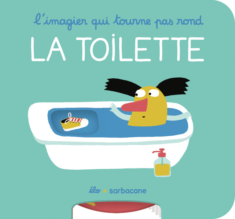 L'imagier qui tourne pas rond - La toilette -  Élo - SARBACANE